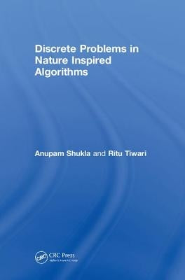 Discrete Problems in Nature Inspired Algorithms by Shukla, Anupam