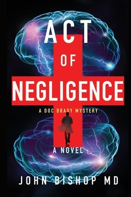 Act of Negligence: A Medical Thriller by Bishop, John