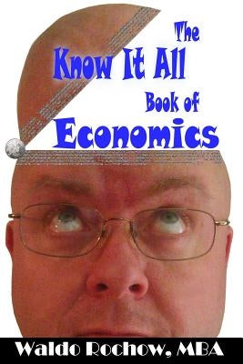 The Know It All Book of Economics by Rochow, Will
