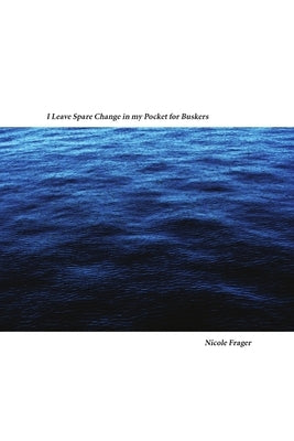 I Leave Spare Change in My Pocket for Buskers by Frager, Nicole