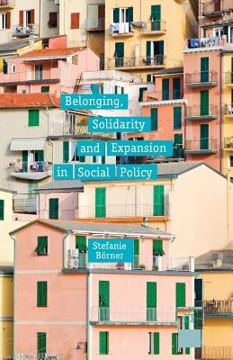 Belonging, Solidarity and Expansion in Social Policy by Börner, S.