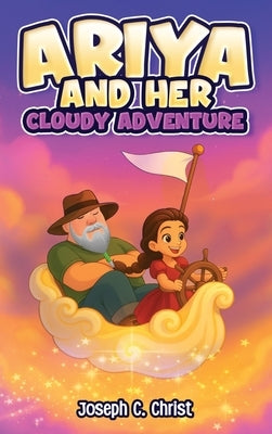 Ariya And Her Cloudy Adventure by C. Christ, Joseph