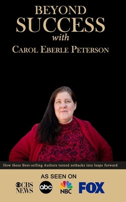 Beyond Success with Carol Eberle Peterson by Eberle Peterson, Carol