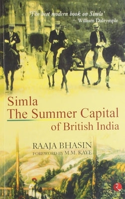 Simla the Summer Capital of British India by Bhasin, Raaja