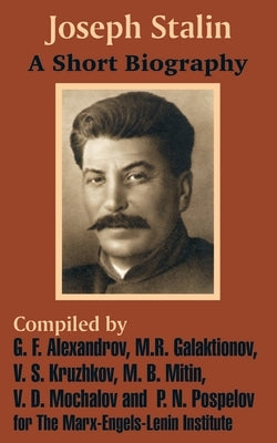 Joseph Stalin: A Short Biography by Marx -. Engels -. Lenin Institute