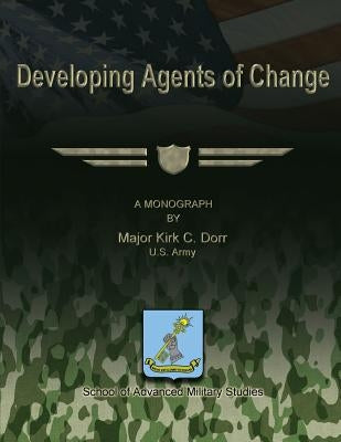 Developing Agents of Change by Studies, School Of Advanced Military