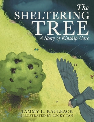 The Sheltering Tree: A Story of Kinship Care by Kaulback, Tammy L.