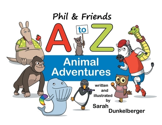 Phil and Friends A to Z Animal Adventures by Dunkelberger, Sarah