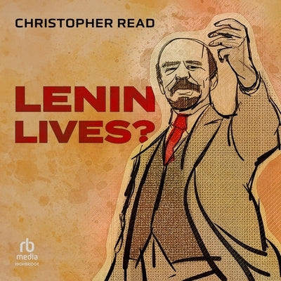 Lenin Lives? by Read, Christopher
