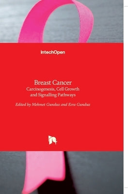 Breast Cancer: Carcinogenesis, Cell Growth and Signalling Pathways by Gunduz, Mehmet