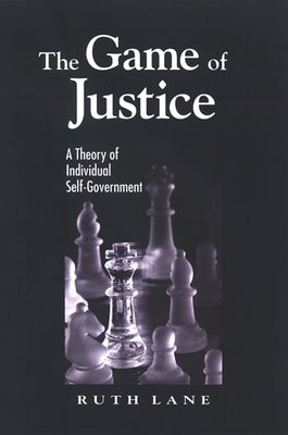 The Game of Justice: A Theory of Individual Self-Government by Lane, Ruth