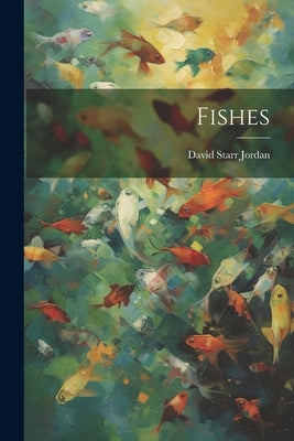 Fishes by Jordan, David Starr