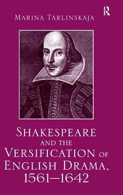 Shakespeare and the Versification of English Drama, 1561-1642 by Tarlinskaja, Marina