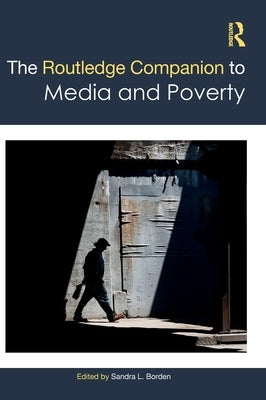 The Routledge Companion to Media and Poverty by Borden, Sandra L.