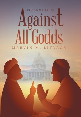 Against All Godds by Litvack, Marvin M.