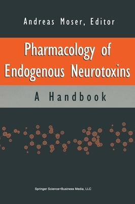 Pharmacology of Endogenous Neurotoxins by Moser, Andreas