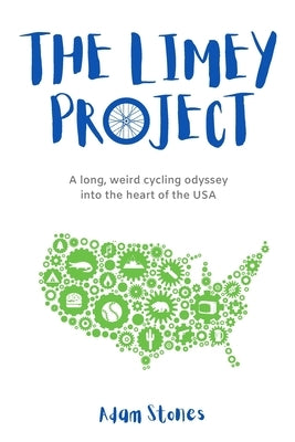 The Limey Project: A long, weird cycling odyssey into the heart of the USA by Stones, Adam
