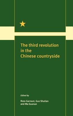 The Third Revolution in the Chinese Countryside by Garnaut, Ross
