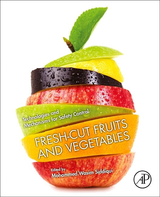 Fresh-Cut Fruits and Vegetables: Technologies and Mechanisms for Safety Control by Siddiqui, Mohammed Wasim