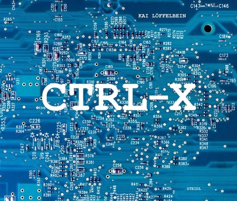 Kai Löffelbein: Ctrl-X: A Topography of E-Waste by Löffelbein, Kai