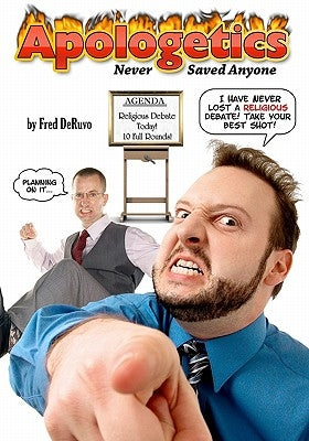 Apologetics Never Saved Anyone by Deruvo, Fred