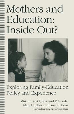 Mothers and Education: Inside Out?: Exploring Family-Education Policy and Experience by Edwards, Rosalind