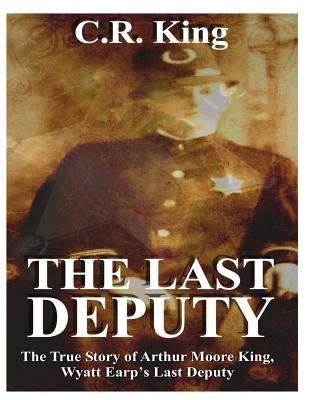 The Last Deputy by King, C. R.