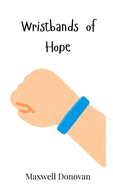 Wristbands of Hope by Donovan, Maxwell