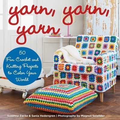 Yarn, Yarn, Yarn: 50 Fun Crochet and Knitting Projects to Color Your World by Zacke, Susanna