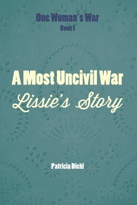 A Most Uncivil War: Lissie's Story by Diehl, Patricia