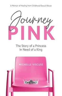 Journey PINK: The Story of a Princess In Need of a King by Viscuse, Michelle