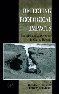 Detecting Ecological Impacts: Concepts and Applications in Coastal Habitats by Schmitt, Russell J.
