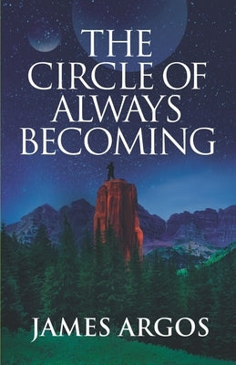 The Circle of Always Becoming by Argos, James