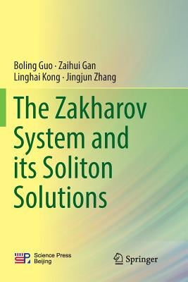 The Zakharov System and Its Soliton Solutions by Guo, Boling