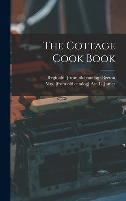 The Cottage Cook Book by Beeton, Reginald [From Old Catalog]