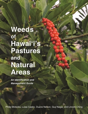 Weeds of Hawai'i's Pastures and Natural Areas: An Identification and Management Guide by Motooka, Philip