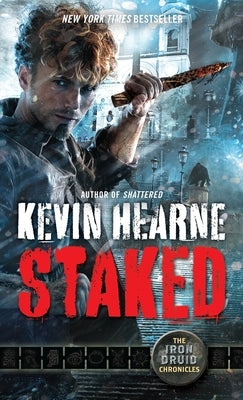 Staked: The Iron Druid Chronicles, Book Eight by Hearne, Kevin