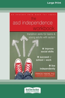 ASD Independence Workbook: Transition Skills for Teens and Young Adults with Autism (16pt Large Print Edition) by Tabone, Francis
