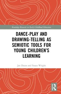 Dance-Play and Drawing-Telling as Semiotic Tools for Young Children's Learning by Deans, Jan