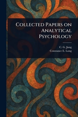 Collected Papers on Analytical Psychology by Jung, C. G. (Carl Gustav)