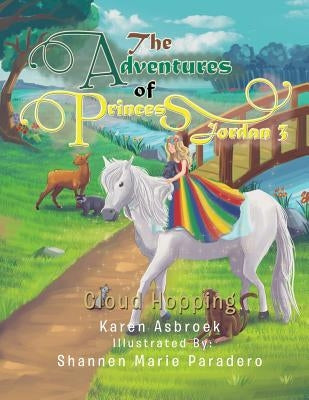 The Adventures of Princess Jordan 3: Cloud Hopping by Asbroek, Karen