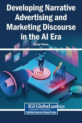 Developing Narrative Advertising and Marketing Discourse in the AI Era by Yılmaz, Recep