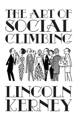The Art of Social Climbing: A Guide for the Socially Ambitious by Kerney, Lincoln