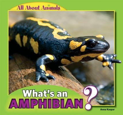 What's an Amphibian? by Kaspar, Anna