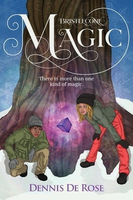 Bristlecone Magic: There is more than one kind of magic. by De Rose, Dennis