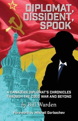 Diplomat, Dissident, Spook by Warden, Bill