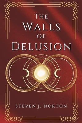 The Walls of Delusion: The Cycle of Entanglement: Symphony No. 1 (Book 1) by Norton, Steven J.