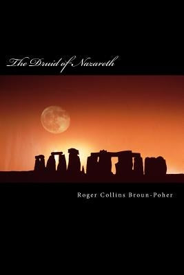 The Revised Druid of Nazareth: A Grimoire of my Druid Jesus by Broun-Poher, Roger Collins