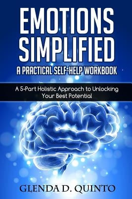 Emotions Simplified: A Practical Self-Help Workbook: A 5-Part Holistic Approach to Unlocking Your Best Potential by Inhofer, Juliana a.