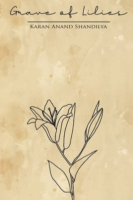 Grave of Lilies by Shandilya, Karan Anand